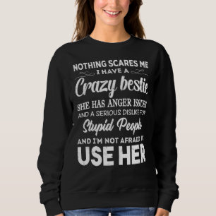 Nothing Scares Me I Have A Crazy Bestie Who Has An Sweatshirt