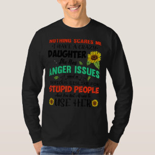 Nothing Scares Me I Have Crazy Daughter She Has An T-Shirt