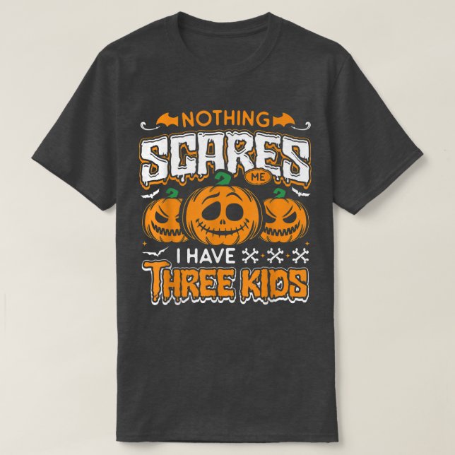 Nothing scares me I have three kids Halloween most T-Shirt (Design Front)