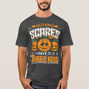 Nothing scares me I have three kids Halloween most T-Shirt
