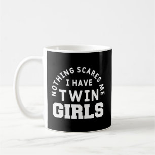 Nothing Scares Me I Have Twin Mom Dad Of Twins Coffee Mug