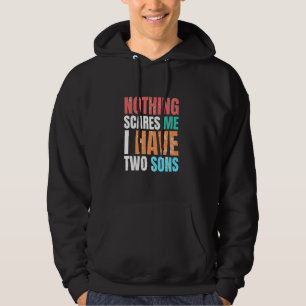 Nothing Scares Me I Have Two Sons Funny Parents Mo Hoodie
