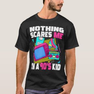 Nothing Scares Me I M A 90s Kid 1990s Aesthetic N T-Shirt
