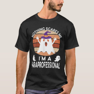 Nothing Scares Me I m A Paraprofessional Halloween T-Shirt