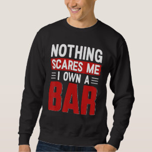 Nothing Scares Me I Own A Bar Bar Owner Sweatshirt