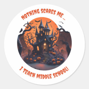 Nothing Scares Me I Teach Middle School Classic Round Sticker