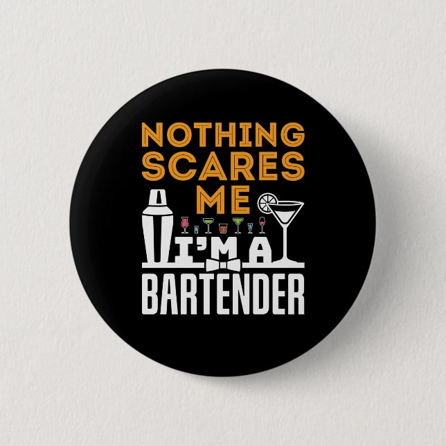 Nothing Scares Me I'm a Bartender 6 Cm Round Badge (Front)