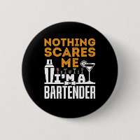 Nothing Scares Me I'm a Bartender