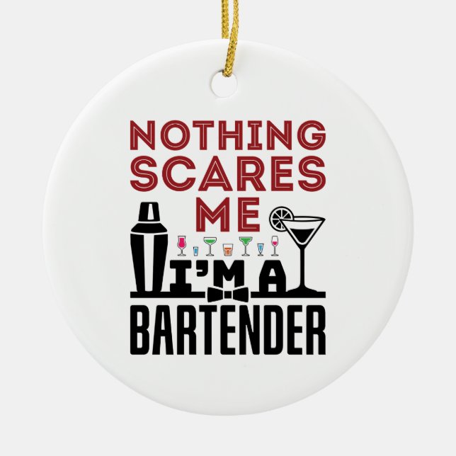 Nothing Scares Me I'm a Bartender Ceramic Ornament (Front)