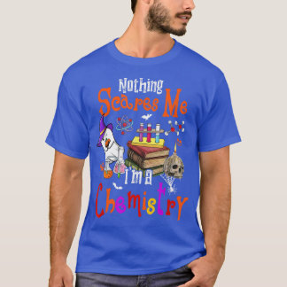 Nothing Scares Me I'm A Chemistry Halloween Witch  T-Shirt