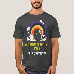 Nothing Scares Me Im a Chiropractor T-Shirt