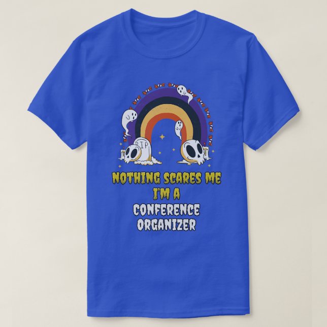 Nothing Scares Me Im a Conference Organiser  T-Shirt (Design Front)