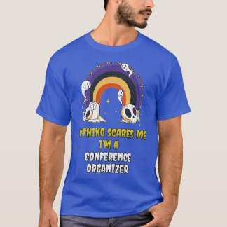 Nothing Scares Me Im a Conference Organiser  T-Shirt