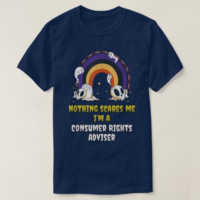 Nothing Scares Me Im a Consumer Rights Adviser  T-Shirt (Design Front)