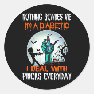 Nothing Scares Me I'm A Diabetic I Deal With S Eve Classic Round Sticker