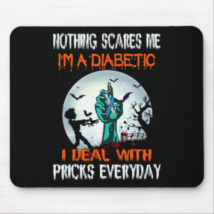 Nothing Scares Me I'm A Diabetic I Deal With S Eve Mouse Pad