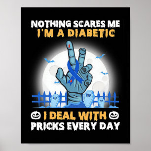 Nothing Scares Me I'm A Diabetic I Deal With S Eve Poster