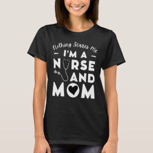 Nothing Scares Me I'm A Nurse And Mum Mother's Day T-Shirt