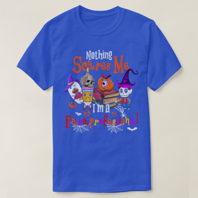 Nothing Scares Me I'm A Paraprofessional Halloween T-Shirt (Design Front)