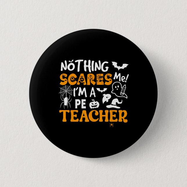 Nothing Scares Me I'm A Pe Teacher Physical Ed Hal 6 Cm Round Badge (Front)