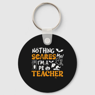 Nothing Scares Me I'm A Pe Teacher Physical Ed Hal Key Ring