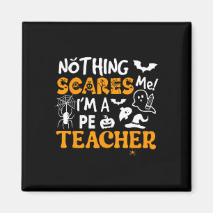 Nothing Scares Me I'm A Pe Teacher Physical Ed Hal Magnet