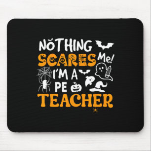 Nothing Scares Me I'm A Pe Teacher Physical Ed Hal Mouse Pad