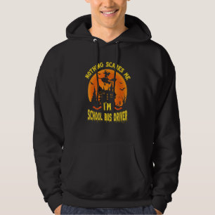 Nothing Scares Me I'm A School Bus Driver   School Hoodie
