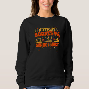 Nothing Scares Me I'm A School Nurse Nurse Hallow Sweatshirt