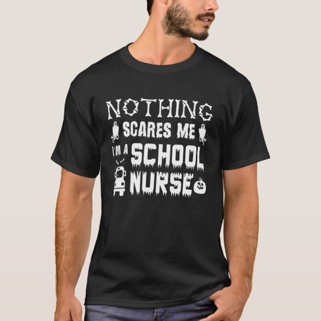 Nothing Scares Me I'm A School Nurse T-Shirt (Front)