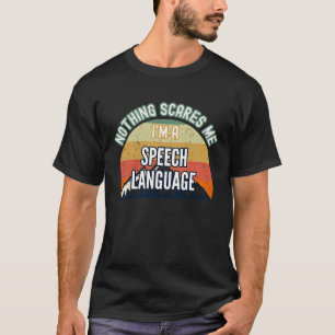 Nothing Scares Me I'm A Speech Language Pathologis T-Shirt