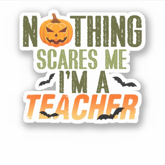 Nothing Scares Me I'M A Teacher Halloween (Front)
