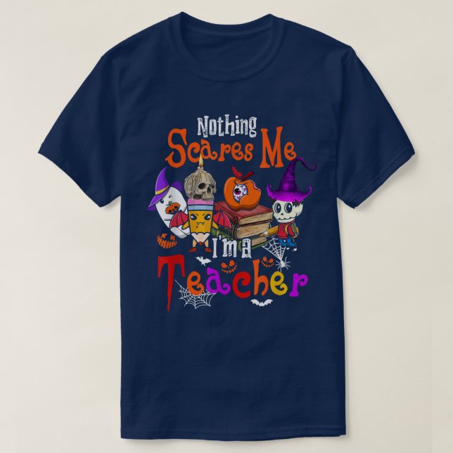 Nothing Scares Me I'm A Teacher Halloween Witch Bo T-Shirt (Design Front)