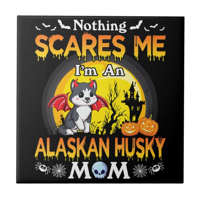 Nothing Scares Me Im An Alaskan Husky Dog Mum gift Ceramic Tile (Front)