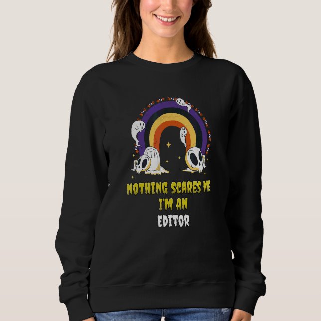 Nothing Scares Me I'm An Editor Sweatshirt (Front)