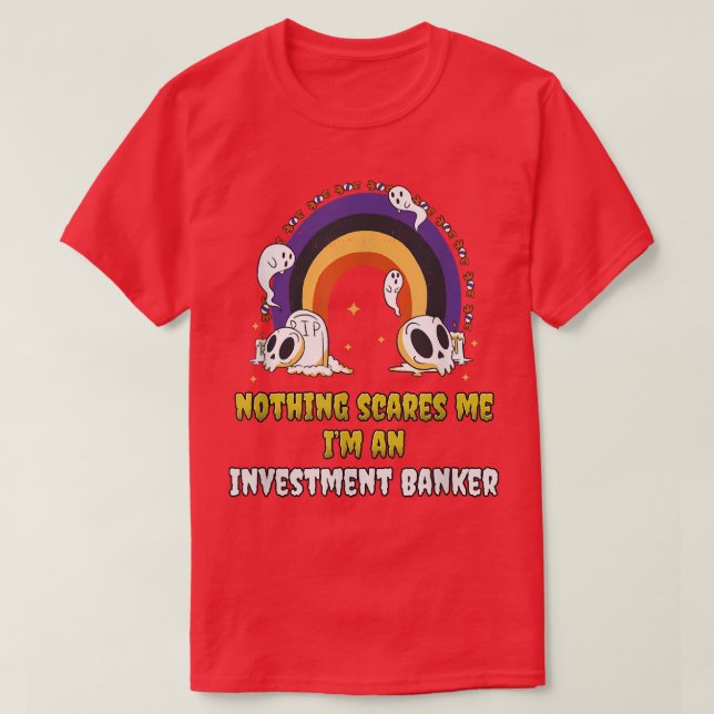 Nothing Scares Me Im an Investment Banker  T-Shirt (Design Front)