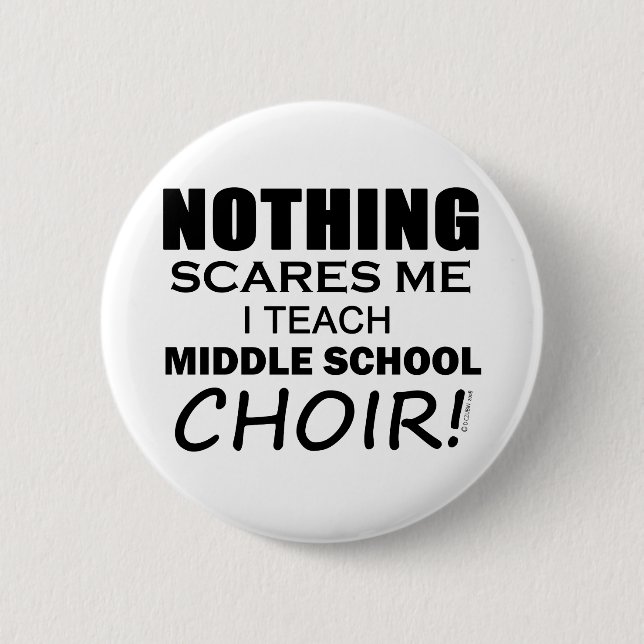 Nothing Scares Me Middle School Choir 6 Cm Round Badge (Front)