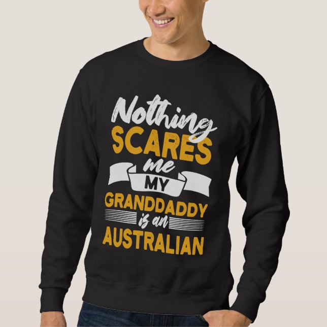 Nothing Scares Me My Granddaddy Is Australian Sweatshirt (Front)