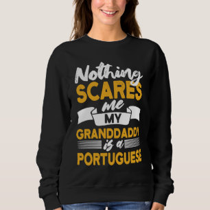 Nothing Scares Me My Granddaddy Is Portuguese  Por Sweatshirt