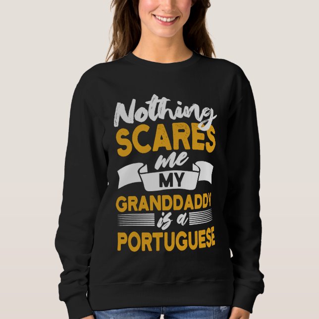 Nothing Scares Me My Granddaddy Is Portuguese  Por Sweatshirt (Front)