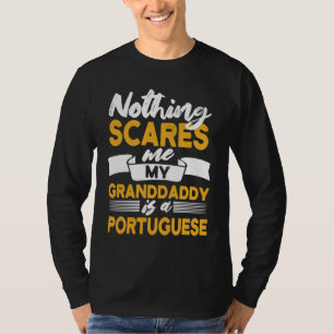 Nothing Scares Me My Granddaddy Is Portuguese Por T-Shirt