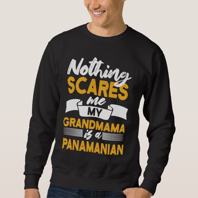 Nothing Scares Me My Grandmama Is Panamanian  Pana Sweatshirt (Front)