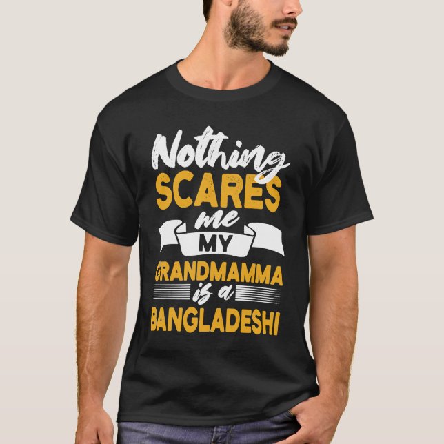 Nothing Scares Me My Grandmamma Is Bangladeshi T-Shirt (Front)