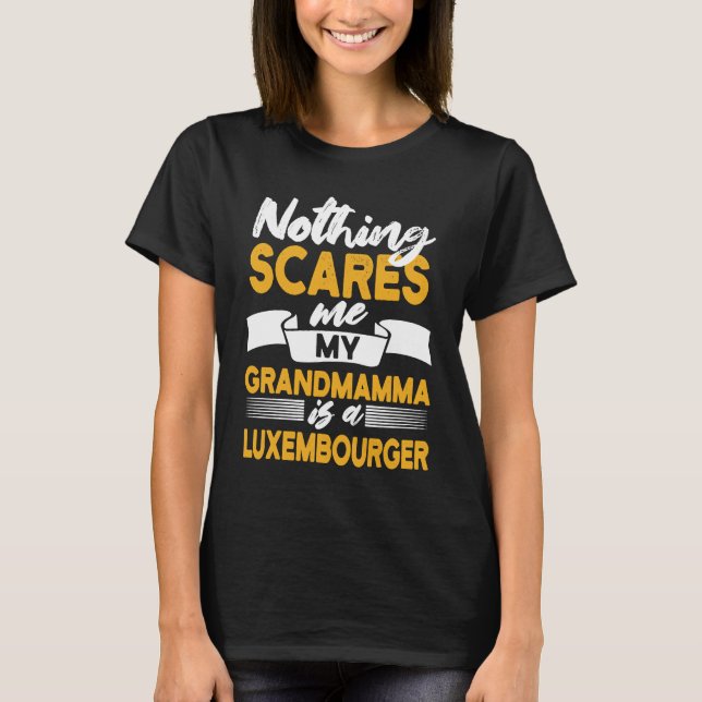 Nothing Scares Me My Grandmamma Is Luxembourger T-Shirt (Front)