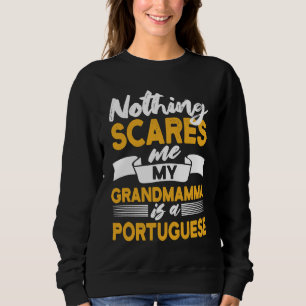Nothing Scares Me My Grandmamma Is Portuguese  Por Sweatshirt
