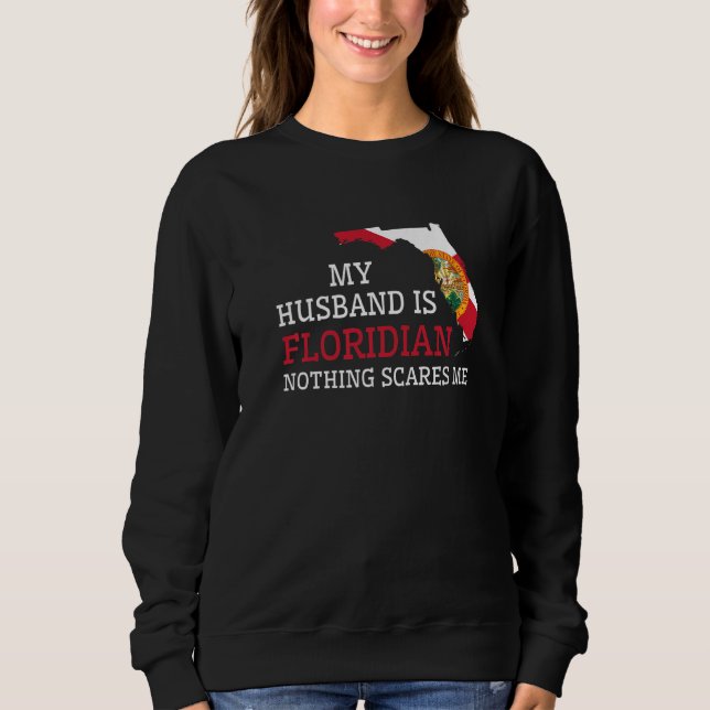 Nothing Scares Me My Husband Is Floridian Wife Flo Sweatshirt (Front)