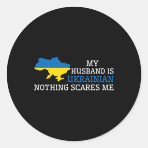 Nothing Scares Me My Husnd Is Ukrainian Wife Ukrai Classic Round Sticker