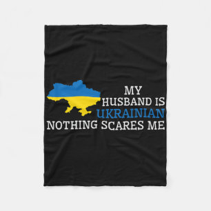 Nothing Scares Me My Husnd Is Ukrainian Wife Ukrai Fleece Blanket