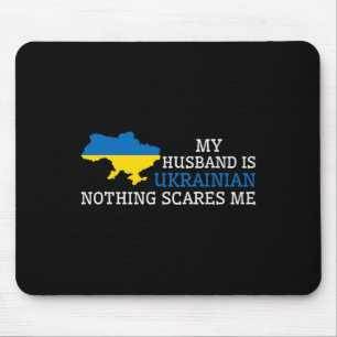 Nothing Scares Me My Husnd Is Ukrainian Wife Ukrai Mouse Pad
