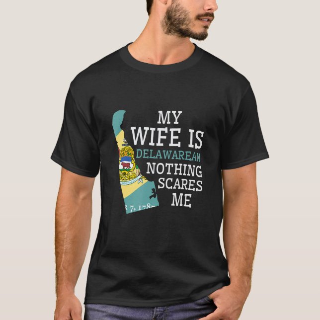 Nothing Scares Me My Wife Is Delawarean Husband De T-Shirt (Front)